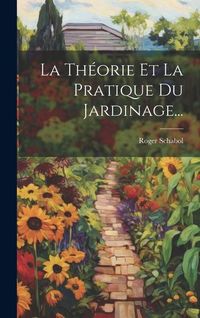 Produktbild: La Th&eacute;orie Et La Pratique Du Jardinage...