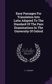 Produktbild: Easy Passages For Translation Into Latin Adapted To The Standard Of The Pass Examinations In The University Of Oxford
