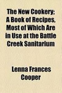 Produktbild: The New Cookery; A Book of Recipes, Most of Which Are in Use at the Battle Creek Sanitarium
