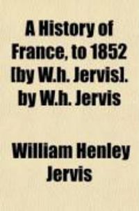 Produktbild: A History of France, to 1852 [By W.H. Jervis]. by W.H. Jervis
