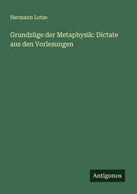 Produktbild: Grundz&uuml;ge der Metaphysik: Dictate aus den Vorlesungen