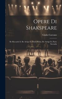 Produktbild: Opere Di Shakspeare: Re Riccardo Ii. Re Arrigo Iv; Parte Prima. Re Arrigo Iv; Parte Seconda