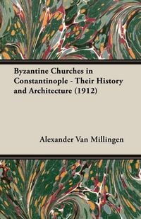Produktbild: Byzantine Churches in Constantinople - Their History and Architecture (1912)
