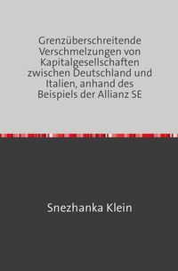 Produktbild: Grenz&uuml;berschreitende Verschmelzungen von Kapitalgesellschaften zwischen Deutschland und Italien, anhand des Beispiels der Allianz SE