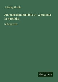 Produktbild: An Australian Ramble; Or, A Summer in Australia