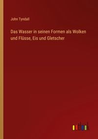 Produktbild: Das Wasser in seinen Formen als Wolken und Fl&uuml;sse, Eis und Gletscher