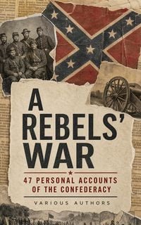 Produktbild: A Rebels' War - 47 Personal Accounts of the Confederacy