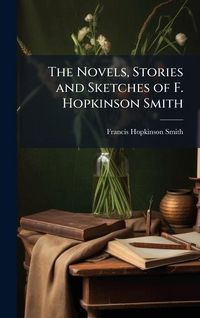 Produktbild: The Novels, Stories and Sketches of F. Hopkinson Smith