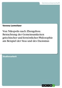 Produktbild: Von Nikopolis nach Zhengzhou. Betrachtung der Gemeinsamkeiten griechischer und fern&ouml;stlicher Philosophie am Beispiel der Stoa und des Daoismus