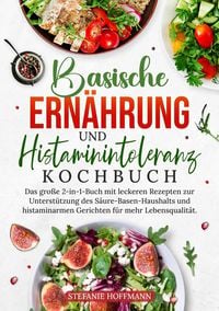 Produktbild: Basische Ern&auml;hrung und Histaminintoleranz Kochbuch