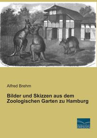 Bild vom Artikel Bilder und Skizzen aus dem Zoologischen Garten zu Hamburg vom Autor Alfred Brehm