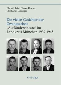 Produktbild: Die vielen Gesichter der Zwangsarbeit: "Ausl&auml;ndereinsatz" im Landkreis M&uuml;nchen 1939-1945