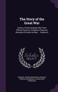 Produktbild: The Story of the Great War: History of the European War From Official Sources, Complete Historical Records of Events to Date ... Volume 8