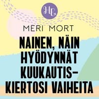 Produktbild: Nainen, n&auml;in hy&ouml;dynn&auml;t kuukautiskiertosi vaiheita