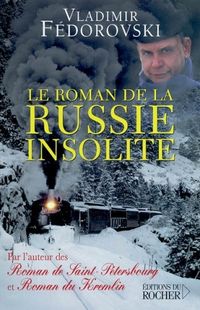 Produktbild: Le roman de la Russie insolite : du Transsib&eacute;rien &agrave; la Volga