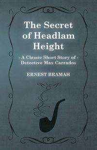 Produktbild: The Secret of Headlam Height (A Classic Short Story of Detective Max Carrados)