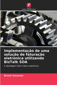 Produktbild: Implementa&ccedil;&atilde;o de uma solu&ccedil;&atilde;o de fatura&ccedil;&atilde;o eletr&oacute;nica utilizando BizTalk SOA