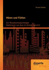 Produktbild: H&ouml;ren und F&uuml;hlen: Zur Rezeptionspsychologie Hartmanns von Aue im Armen Heinrich