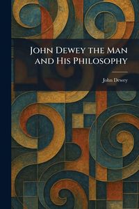 Produktbild: John Dewey the Man and His Philosophy