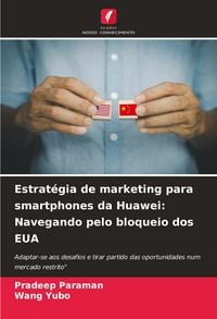 Produktbild: Estrat&eacute;gia de marketing para smartphones da Huawei: Navegando pelo bloqueio dos EUA