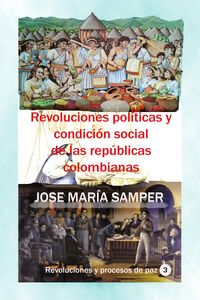 Produktbild: Revoluciones pol&iacute;ticas y condici&oacute;n social de las rep&uacute;blicas colombianas (Historia de Colombia, #90)