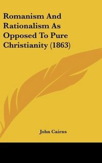 Produktbild: Romanism And Rationalism As Opposed To Pure Christianity (1863)