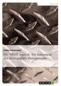 Produktbild: Die SWOT Analyse. Ein Instrument des strategischen Managements