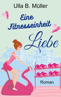 Bild vom Artikel Eine Fitnesseinheit Liebe vom Autor Ulla B. Müller