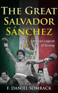 Produktbild: The Great Salvador Sanchez: Mexican Legend of Boxing (Legends of Boxing, #5)