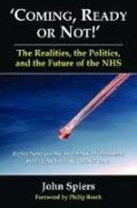 Produktbild: Coming Ready or Not! - The Realities, the Politics and the Future of the Nhs