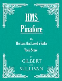 Produktbild: H.M.S. Pinafore - Or, the Lass That Loved a Sailor