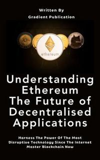 Produktbild: Understanding Ethereum The Future of Decentralised Applications