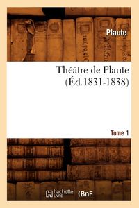Produktbild: Th&eacute;&acirc;tre de Plaute. Tome 1 (&Eacute;d.1831-1838)