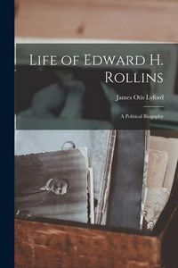 Produktbild: Life of Edward H. Rollins: A Political Biogaphy