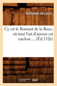 Produktbild: Cy est le Romant de la Roze, o&ugrave; tout l'art d'amour est enclose (&Eacute;d.1526)