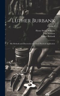 Produktbild: Luther Burbank: His Methods and Discoveries and Their Practical Application; Volume 9
