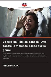 Produktbild: Le r&ocirc;le de l'&eacute;glise dans la lutte contre la violence bas&eacute;e sur le genre