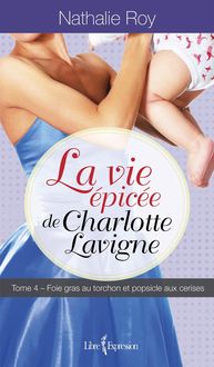 Produktbild: La Vie &eacute;pic&eacute;e de Charlotte Lavigne, tome 4