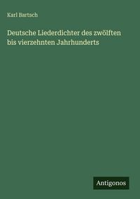 Produktbild: Deutsche Liederdichter des zw&ouml;lften bis vierzehnten Jahrhunderts