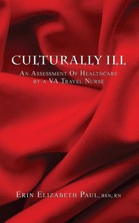Produktbild: Culturally Ill: An Assessment of Healthcare by a VA Travel Nurse