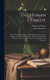Produktbild: The Human Comedy: Scenes From Political Life: An Episode Under The Terror. Madame De Dey's Last Reception. Doomed To Live. The Chouans.