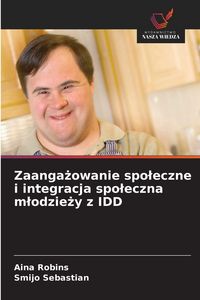 Produktbild: Zaanga&iquest;owanie spo&iquest;eczne i integracja spo&iquest;eczna m&iquest;odzie&iquest;y z IDD