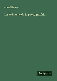 Produktbild: Les &eacute;l&eacute;ments de la photographie