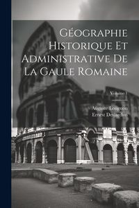 Produktbild: G&eacute;ographie Historique Et Administrative De La Gaule Romaine; Volume 1