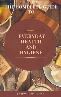 Produktbild: The complete guide to Everyday Health and Hygiene