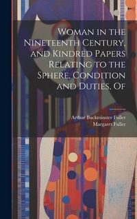 Produktbild: Woman in the Nineteenth Century, and Kindred Papers Relating to the Sphere, Condition and Duties, Of