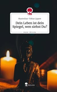 'Dein Leben ist dein Spiegel, wen siehst Du?. Life is a Story story