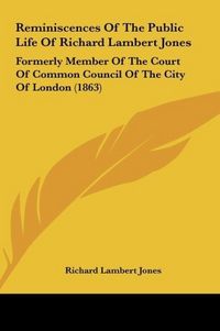 Produktbild: Reminiscences Of The Public Life Of Richard Lambert Jones