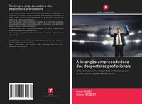 Produktbild: A inten&ccedil;&atilde;o empreendedora dos desportistas profissionais