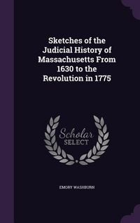 Produktbild: Sketches of the Judicial History of Massachusetts From 1630 to the Revolution in 1775